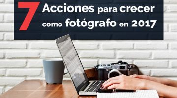 7 acciones para crecer fotografo 2017