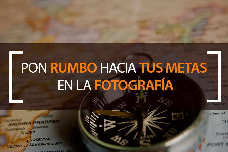 Pon rumbo hacia tus metas en la fotografía