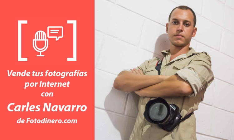 Entrevista a Carles Navarro: vende tus fotografías por Internet