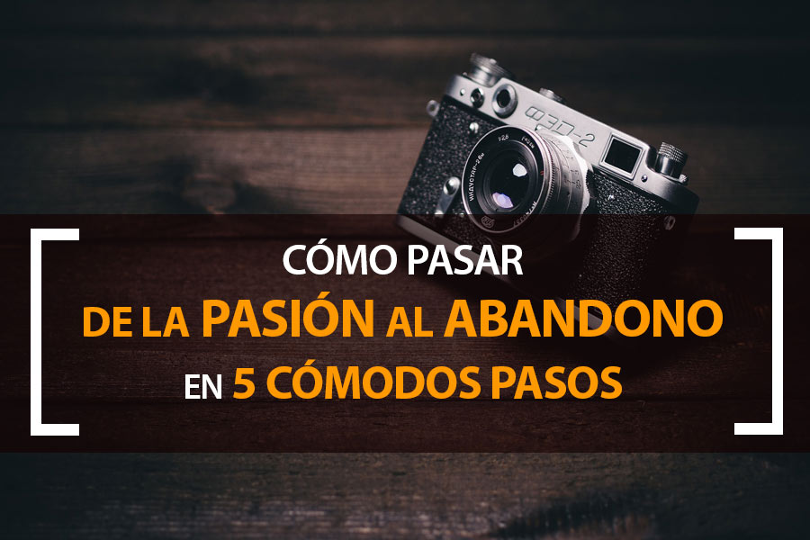 Pasar de la pasión por la fotografía al abandono