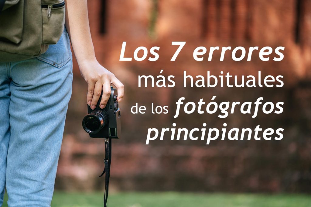 Los 7 errores más habituales en los fotógrafos principiantes