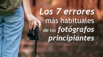 186. Los 7 errores más habituales de los fotógrafos principiantes